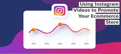 Using Instagram Videos to Promote Your Ecommerce Store